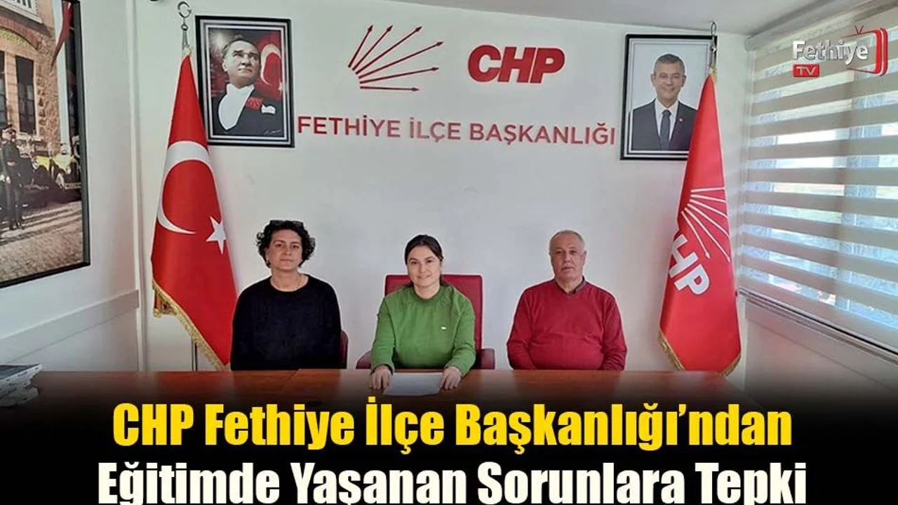 CHP Fethiye İlçe Başkanlığı’ndan Eğitimde Yaşanan Sorunlara Tepki