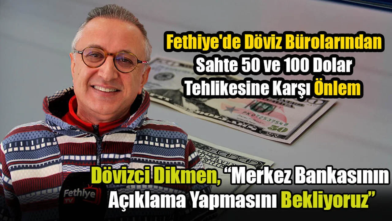 Fethiye'de Döviz Bürolarından Sahte 50 ve 100 Dolar Tehlikesine Karşı Önlem