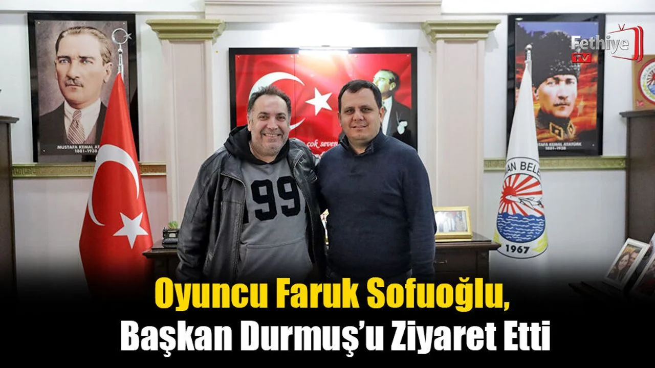 Oyuncu Faruk Sofuoğlu, Başkan Durmuş’u Ziyaret Etti
