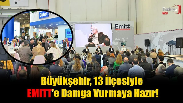 Büyükşehir, 13 İlçesiyle EMITT’e Damga Vurmaya Hazır