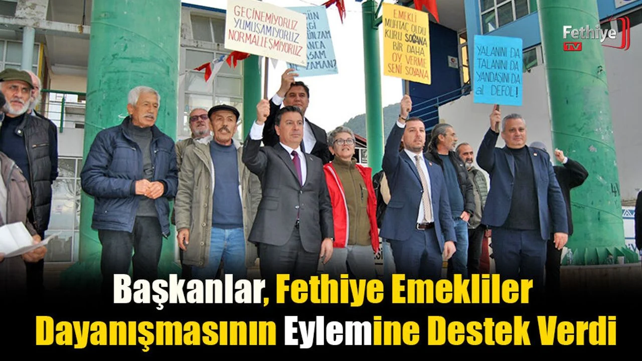 Başkanlar, Fethiye Emekliler Dayanışmasının Eylemine Destek Verdi