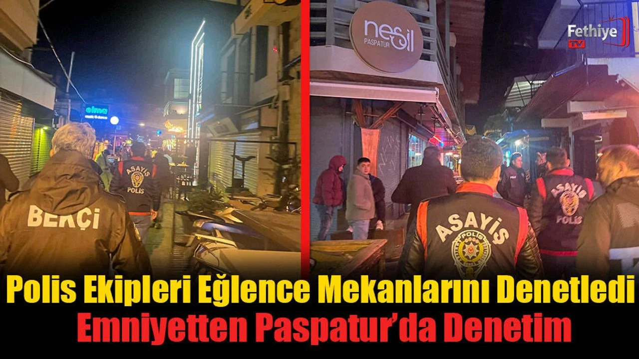 Fethiye'de Polis Ekipleri Eğlence Mekanlarını Denetledi