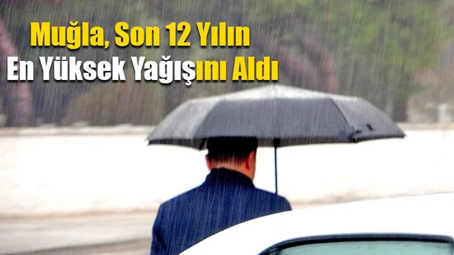 Muğla, Son 12 Yılın En Yüksek Yağışını Aldı