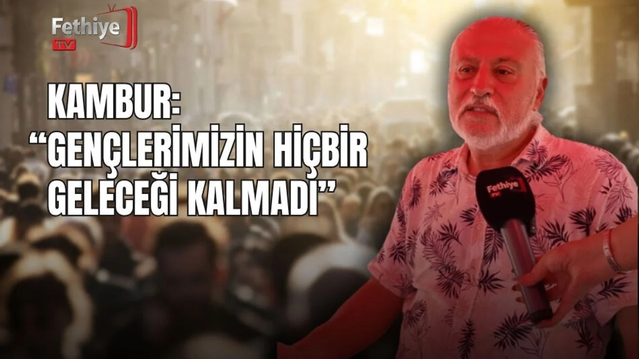 Kambur: “Gençlerimizin Hiçbir Geleceği Kalmadı”