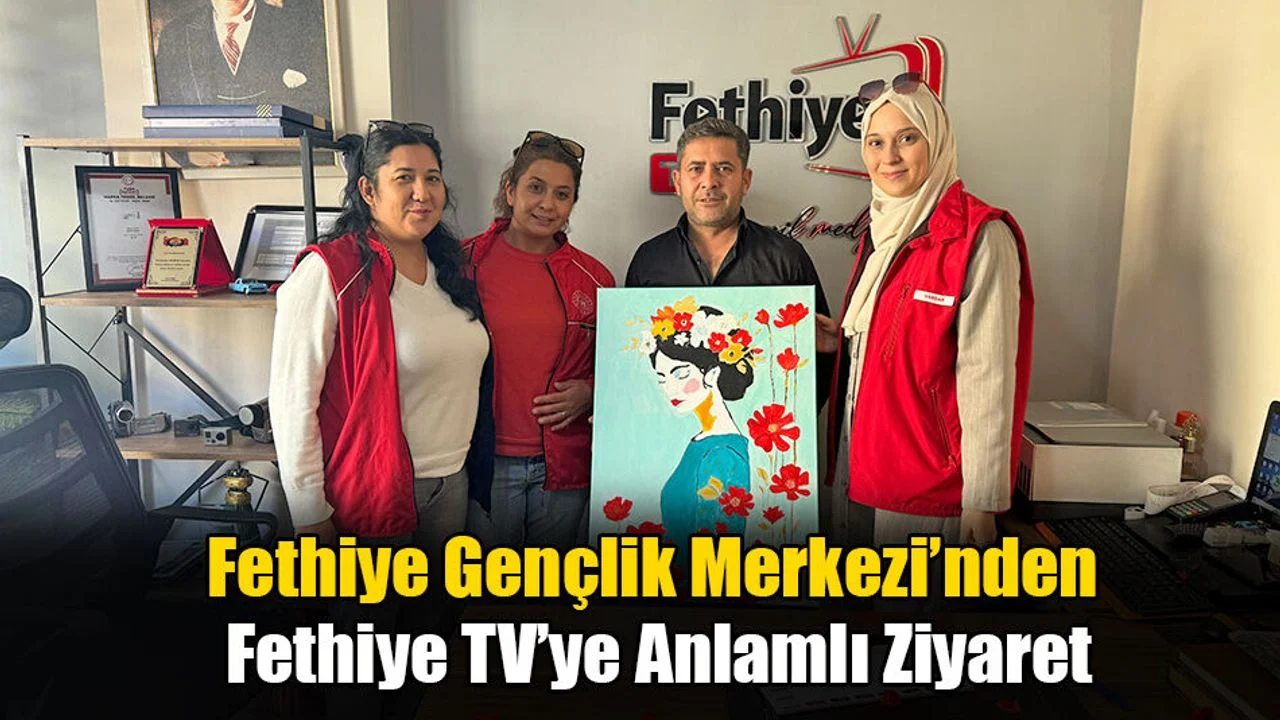 Fethiye Gençlik Merkezi’nden Fethiye TV’ye Anlamlı Ziyaret