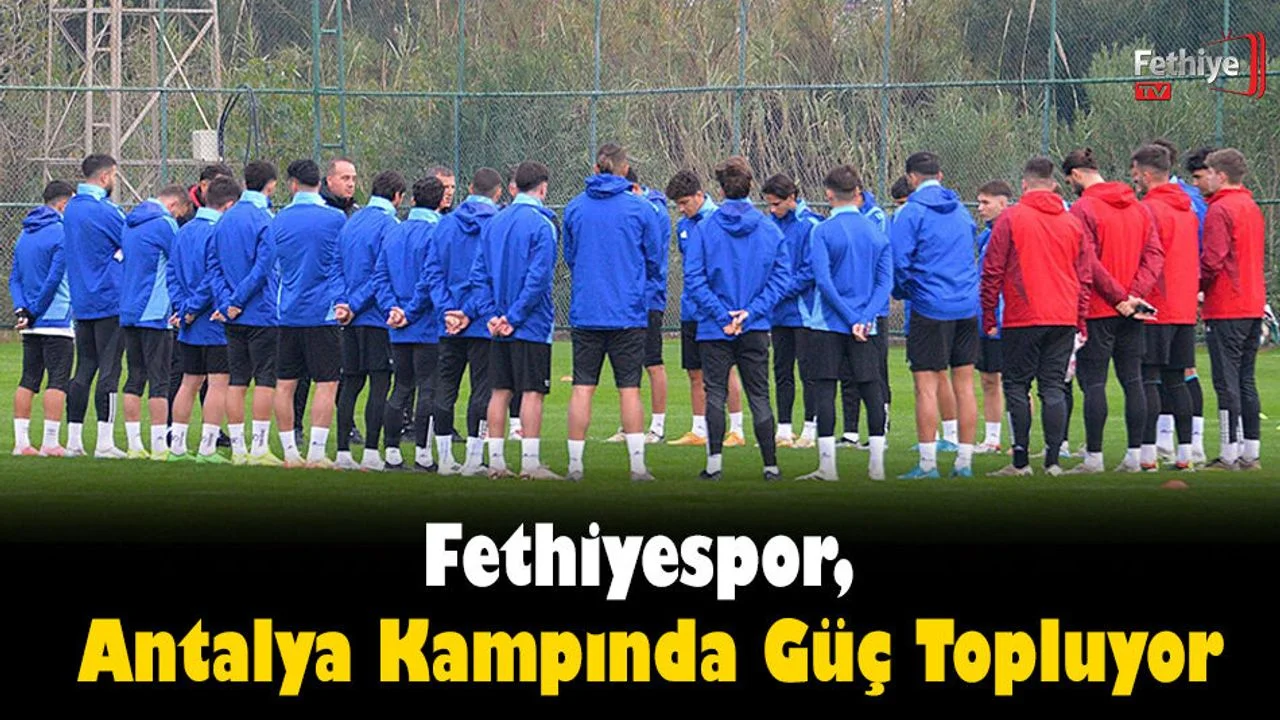 Fethiyespor, Antalya Kampında Güç Topluyor