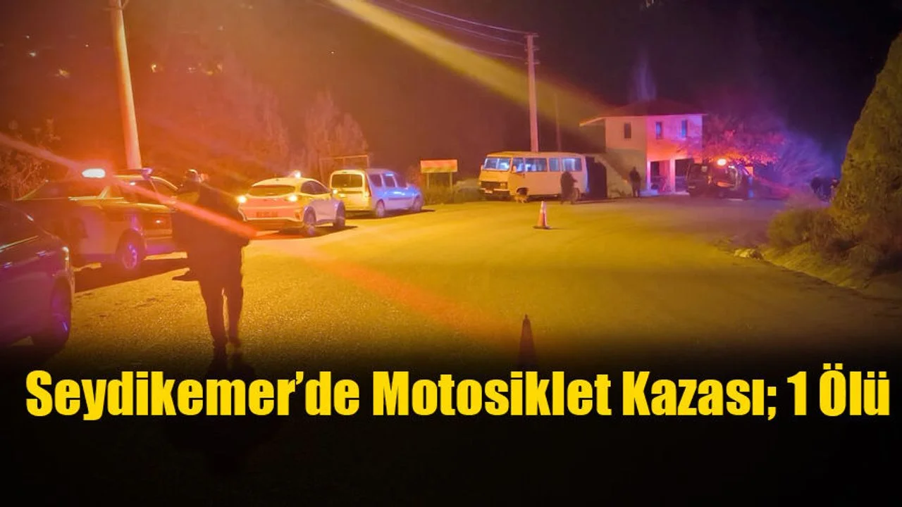 Seydikemer’de Motosiklet Kazası; 1 Ölü