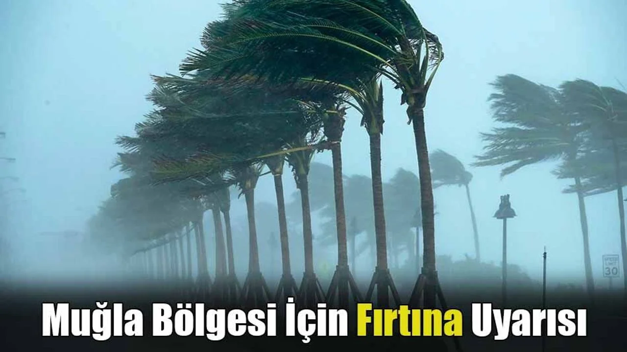 Muğla Bölgesi İçin Fırtına Uyarısı