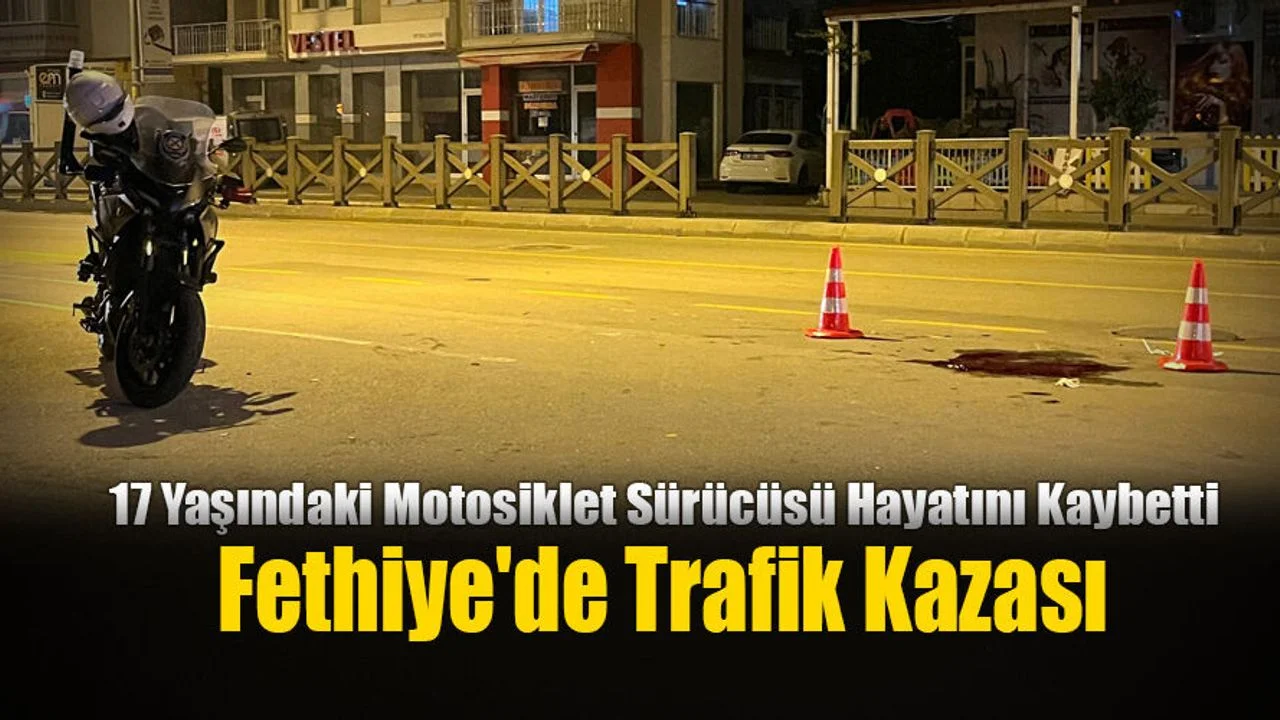 Fethiye'de Trafik Kazası, Motosiklet Sürücüsü Hayatını Kaybetti