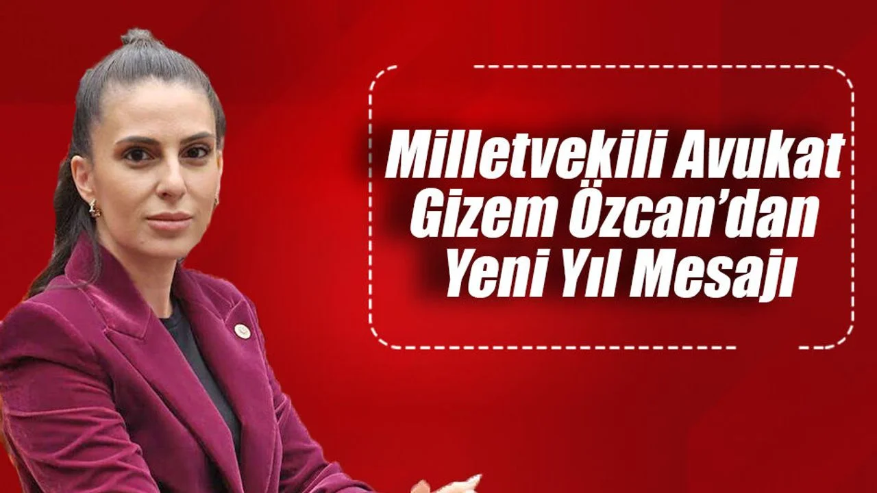 Milletvekili Avukat Gizem Özcan’dan Yeni Yıl Mesajı