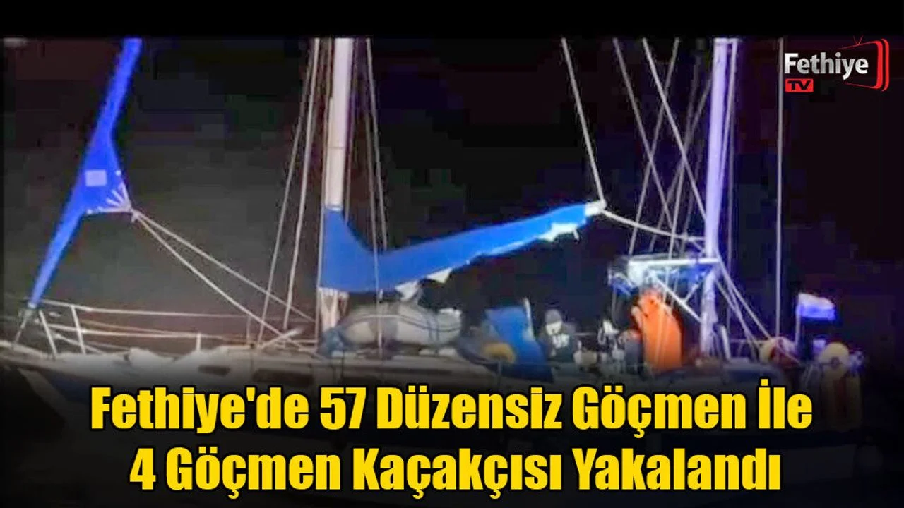 Fethiye'de 57 Düzensiz Göçmen ve 4 Göçmen Kaçakçısı Yakalandı