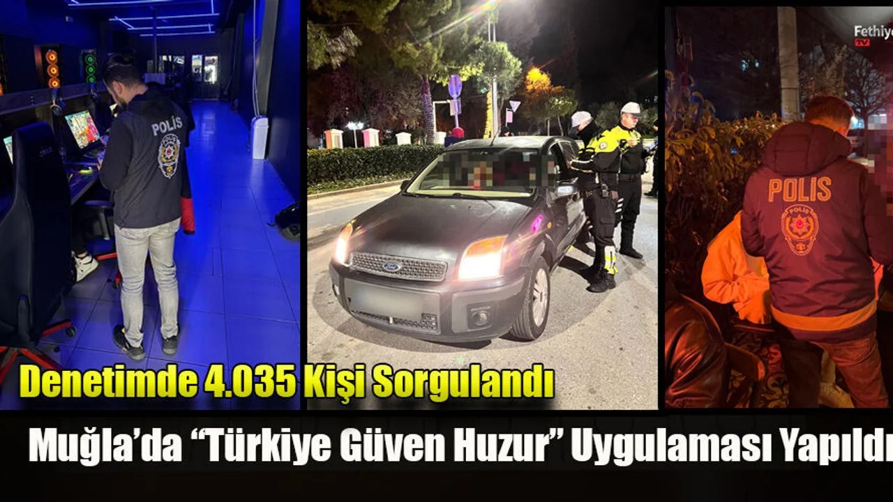 Muğla’da “Türkiye Güven Huzur” Uygulaması Yapıldı
