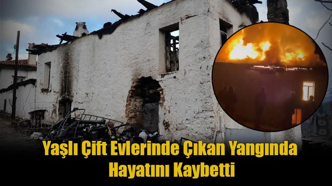 Yaşlı Çift Evlerinde Çıkan Yangında Hayatını Kaybetti