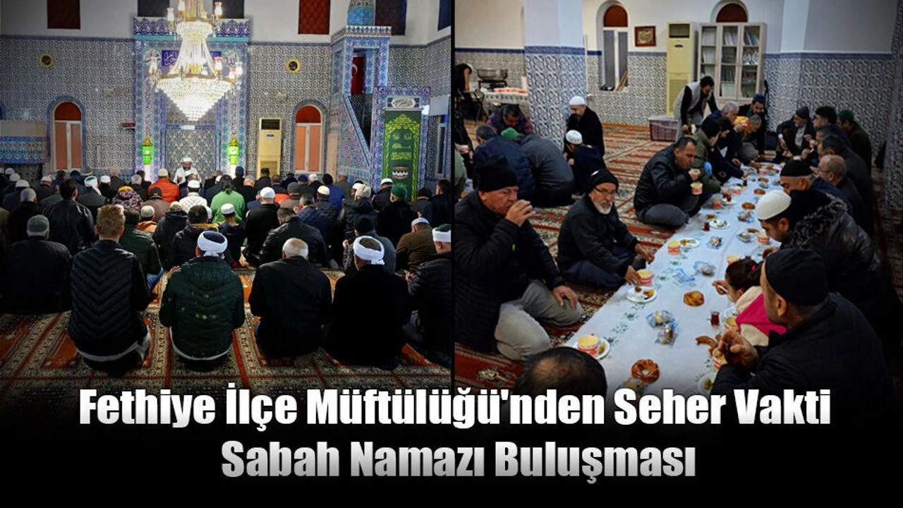 Fethiye İlçe Müftülüğü'nden Seher Vakti Sabah Namazı Buluşması