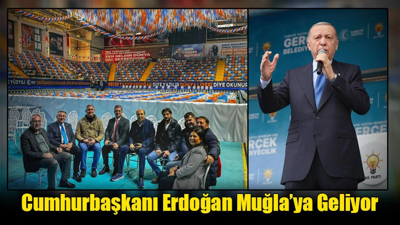 Cumhurbaşkanı Erdoğan Muğla’ya Geliyor