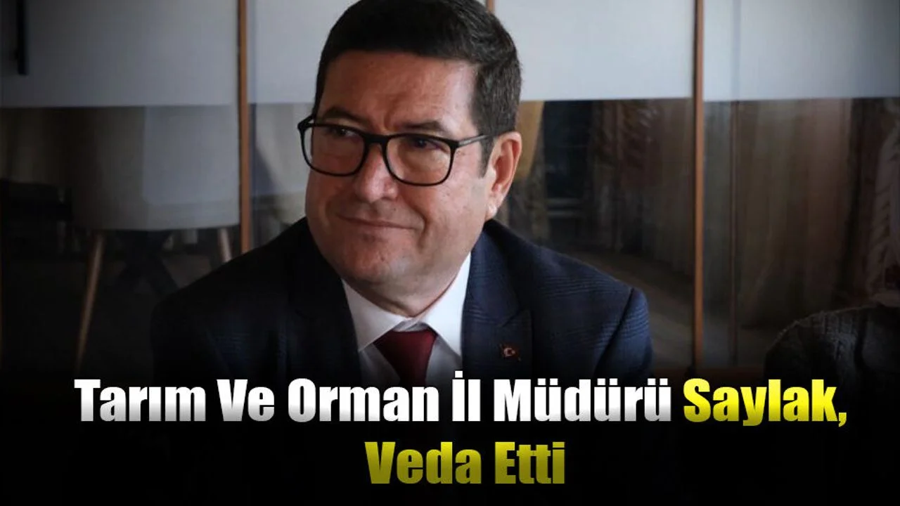 Tarım Ve Orman İl Müdürü Saylak, Veda Etti