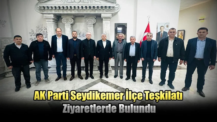 AK Parti Seydikemer İlçe Teşkilatı Ziyaretlerde Bulundu