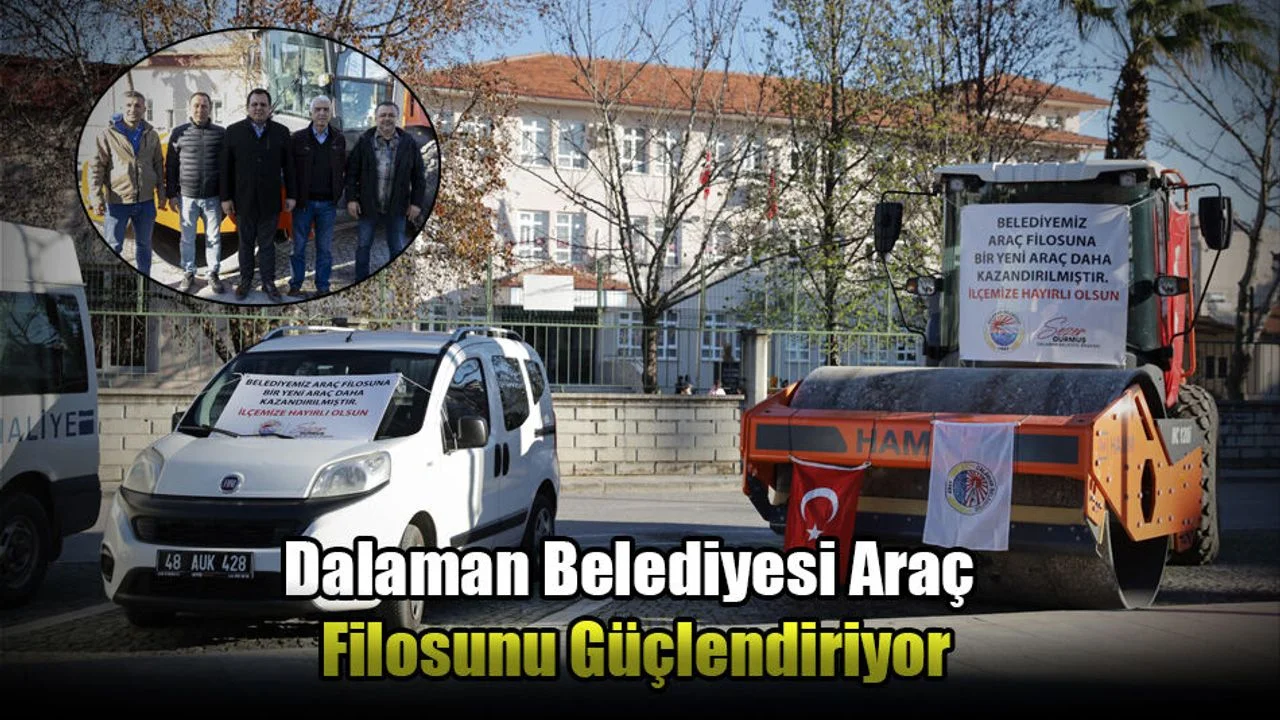 Dalaman Belediyesi Araç Filosunu Güçlendiriyor