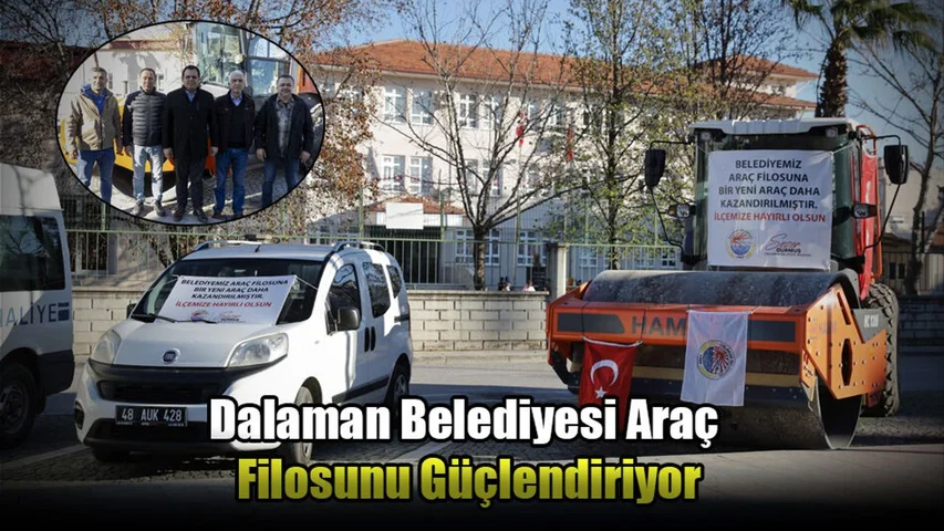 Dalaman Belediyesi Araç Filosunu Güçlendiriyor