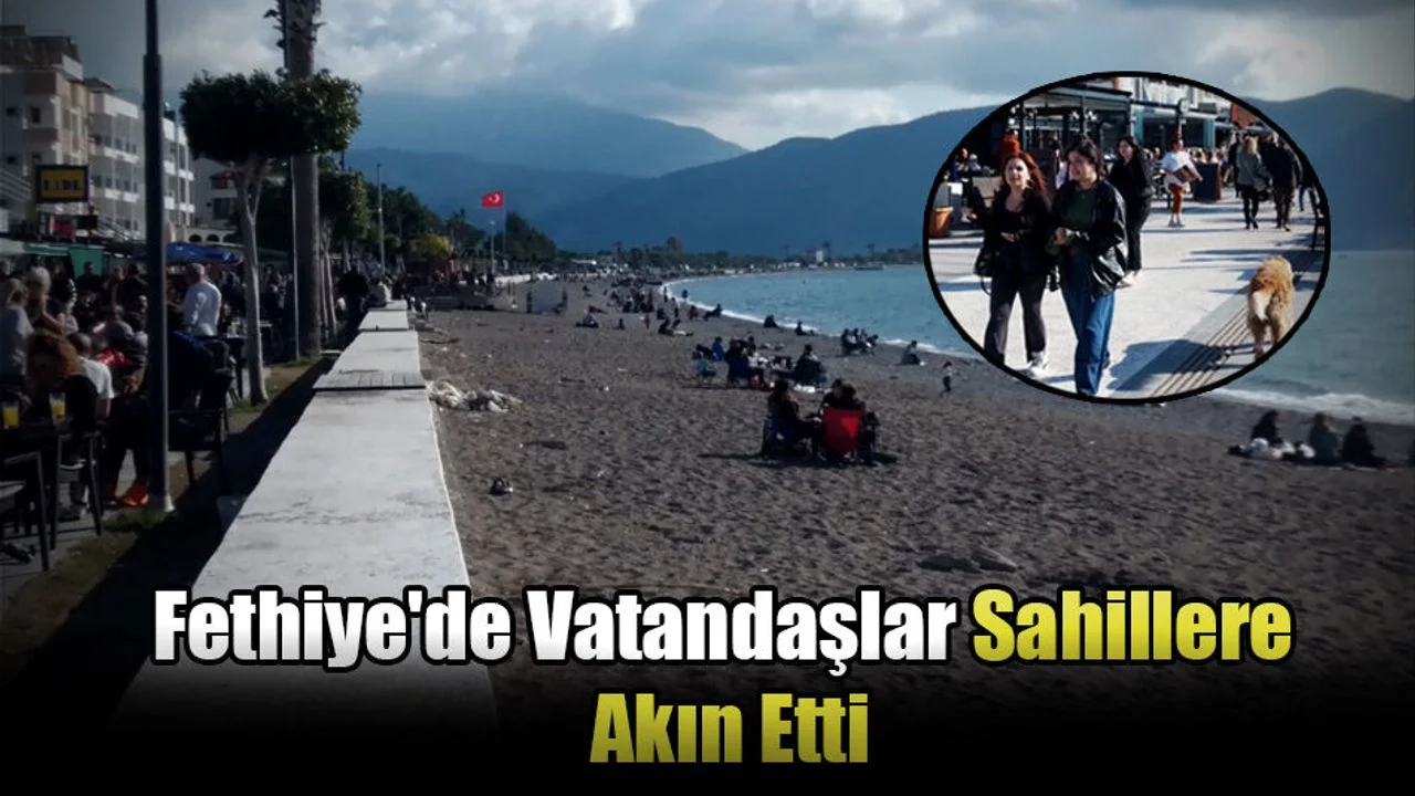 Fethiye'de Vatandaşlar Sahillere Akın Etti