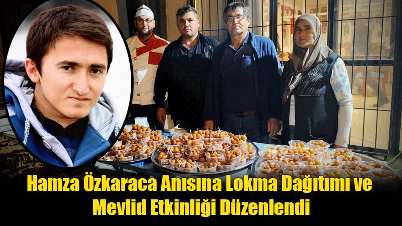 Hamza Özkaraca Anısına Lokma Dağıtımı ve Mevlid Etkinliği Düzenlendi
