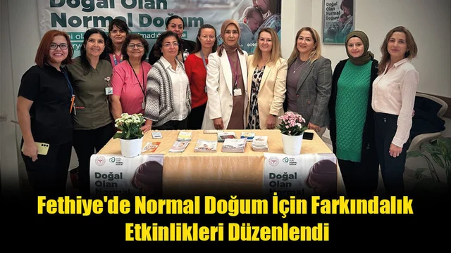 Fethiye'de Normal Doğum İçin Farkındalık Etkinlikleri Düzenlendi