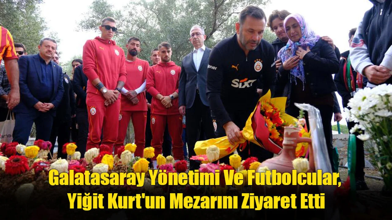 Galatasaray Yönetimi Ve Futbolcular, Yiğit Kurt'un Mezarını Ziyaret Etti
