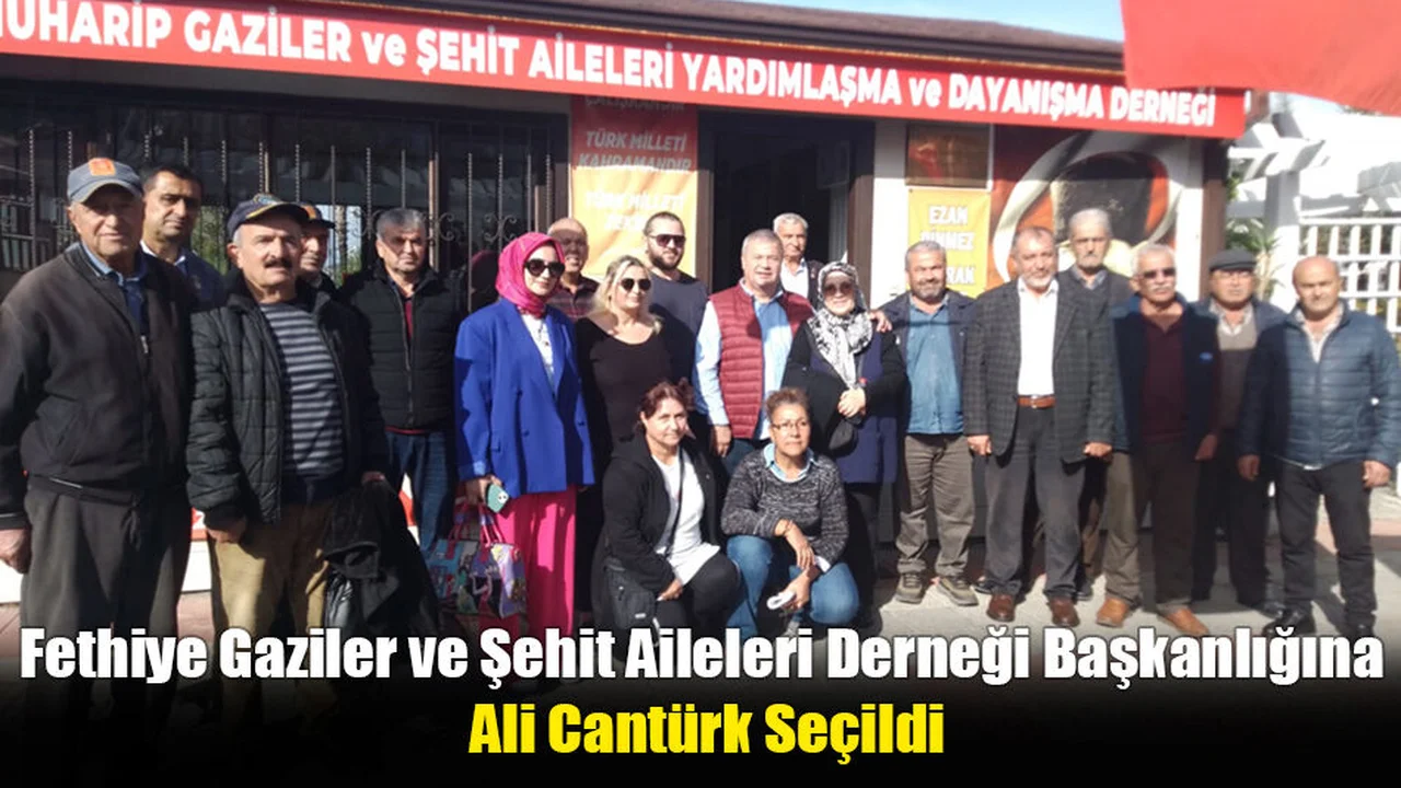 Fethiye Gaziler ve Şehit Aileleri Derneği Başkanlığına Ali Cantürk Seçildi