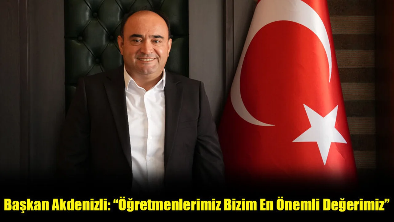 Başkan Akdenizli: “Öğretmenlerimiz Bizim En Önemli Değerimiz”