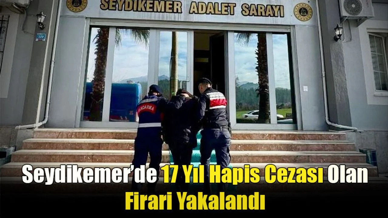 Seydikemer’de 17 Yıl Hapis Cezası Olan Firari Yakalandı