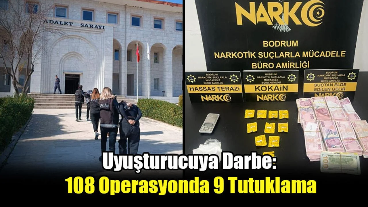 Uyuşturucuya Darbe: 108 Operasyonda 9 Tutuklama