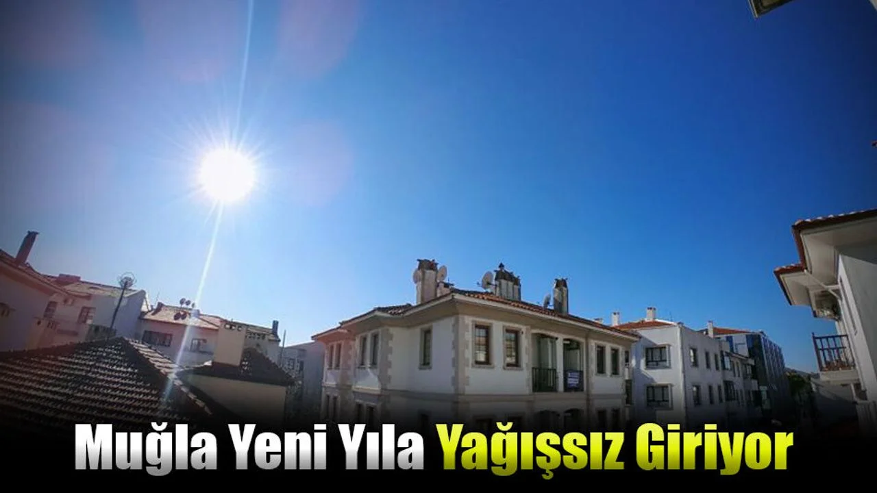 Muğla Yeni Yıla Yağışsız Giriyor