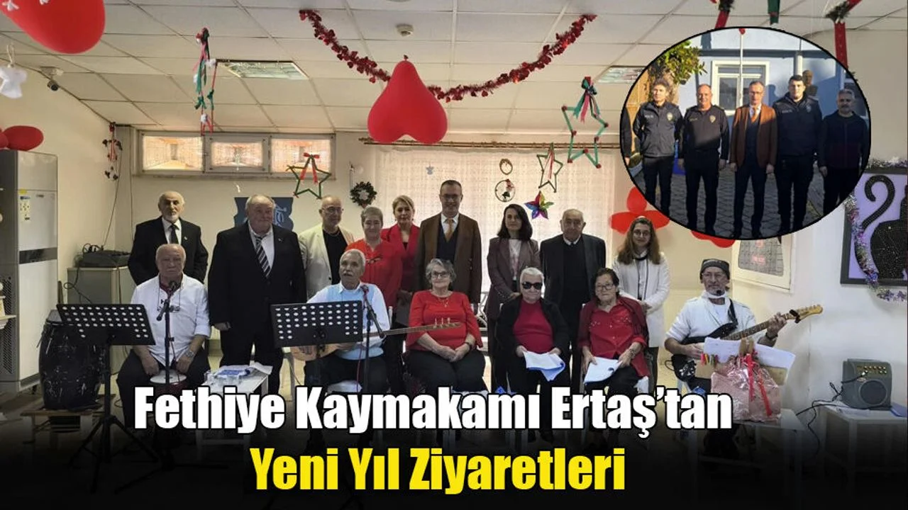 Fethiye Kaymakamı Ertaş’tan Yeni Yıl Ziyaretleri