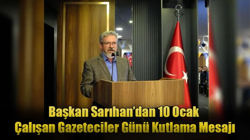 Başkan Sarıhan’dan 10 Ocak Çalışan Gazeteciler Günü Kutlama Mesajı