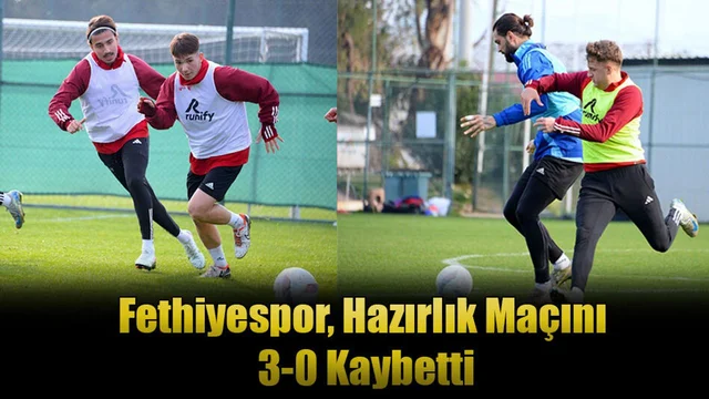 Fethiyespor, Hazırlık Maçını 3-0 Kaybetti