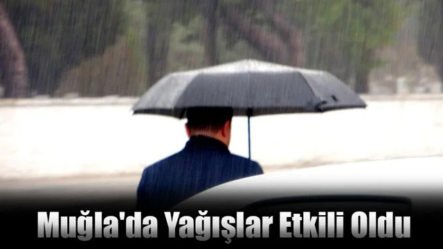 Muğla Genelinde Yağışlar Etkili Oldu