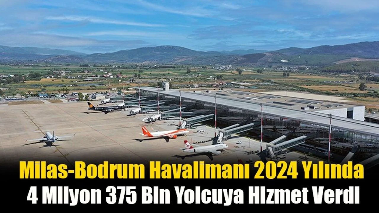 Milas-Bodrum Havalimanı 2024 Yılında 4 Milyon 375 Bin Yolcuya Hizmet Verdi