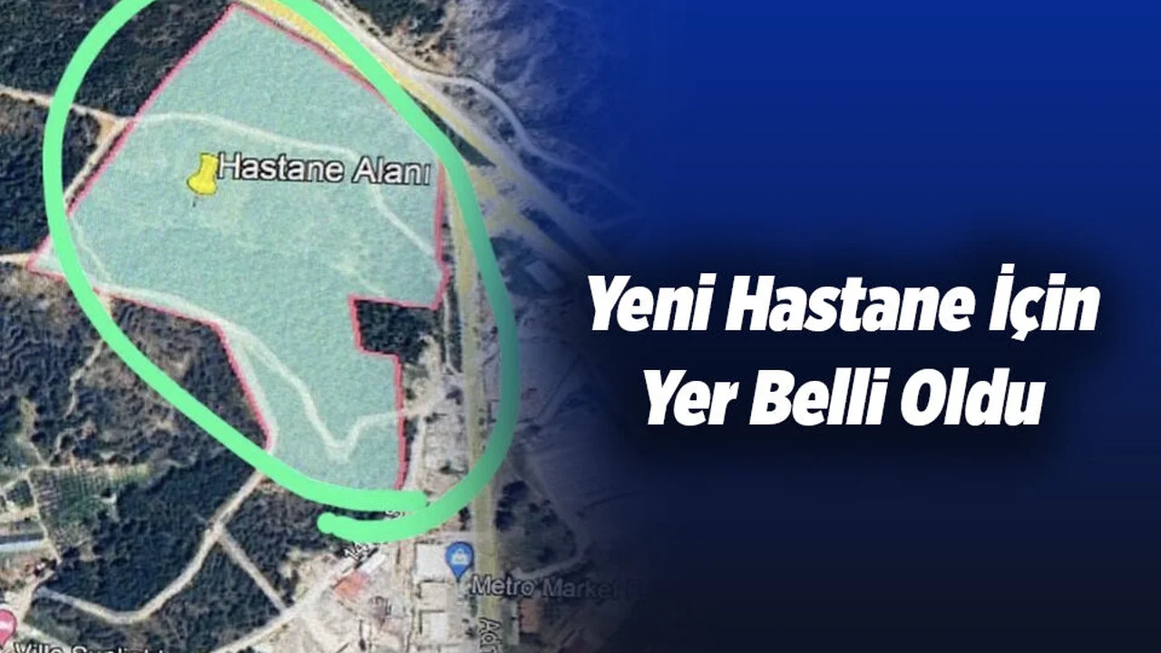Fethiye Devlet Hastanesi'nin Yeri Belli Oldu