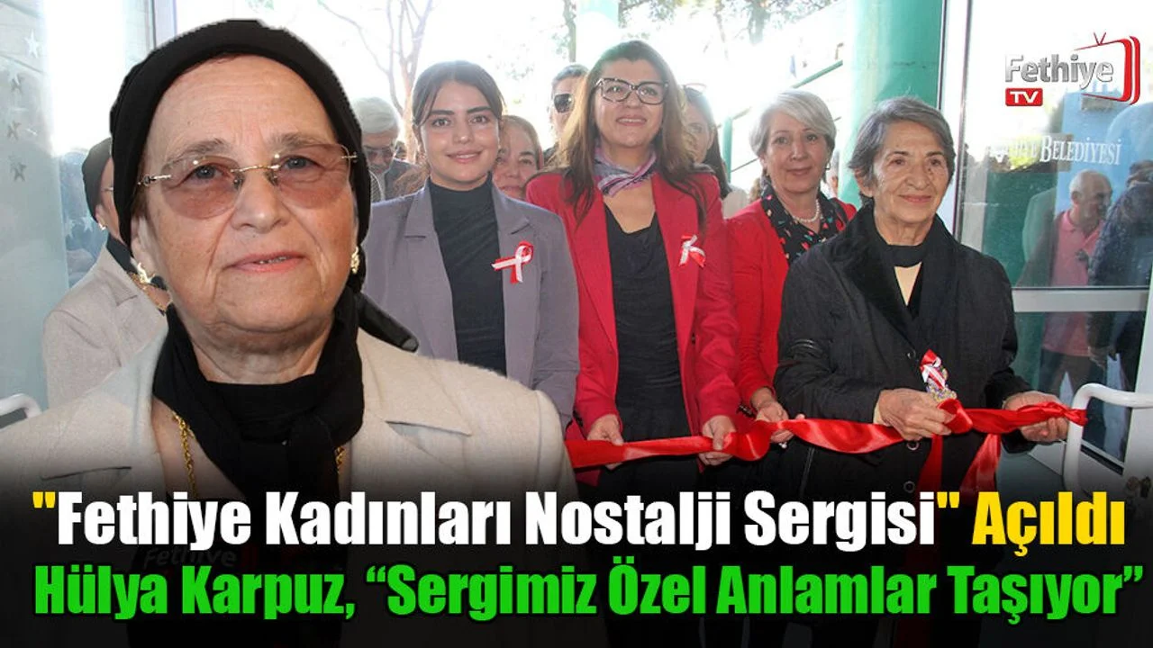 "Fethiye Kadınları Nostalji Sergisi" Açıldı