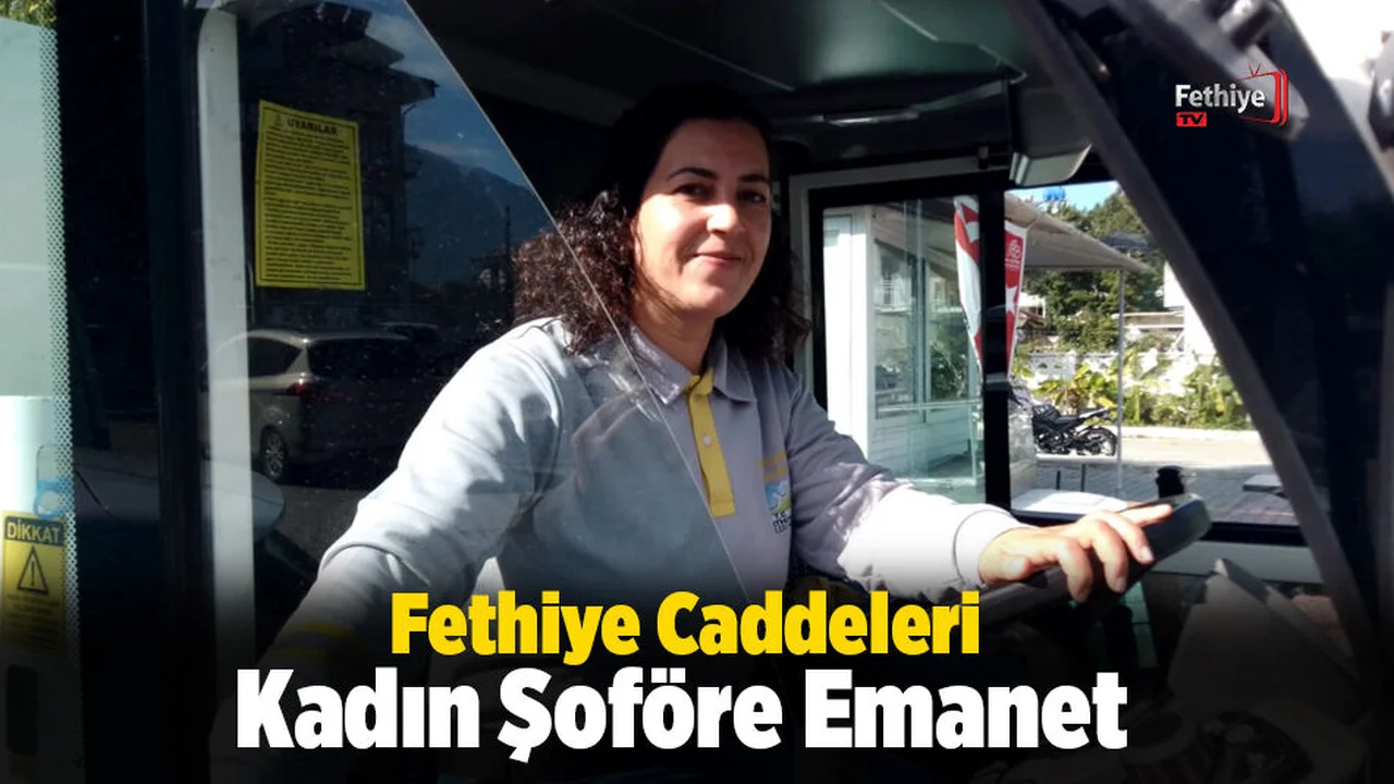 Fethiye Caddeleri Kadın Şoföre Emanet