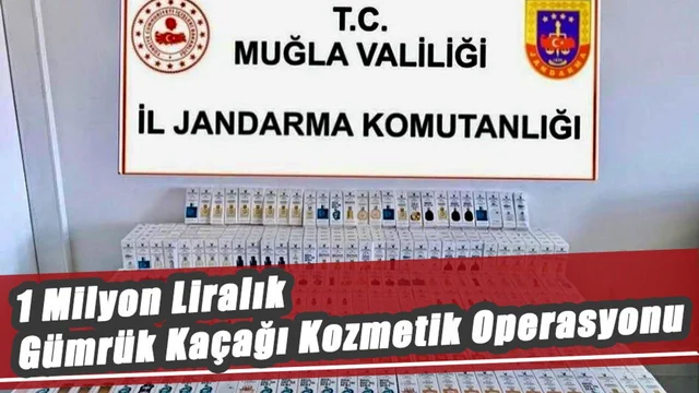 1 Milyon Liralık Gümrük Kaçağı Kozmetik Operasyonu