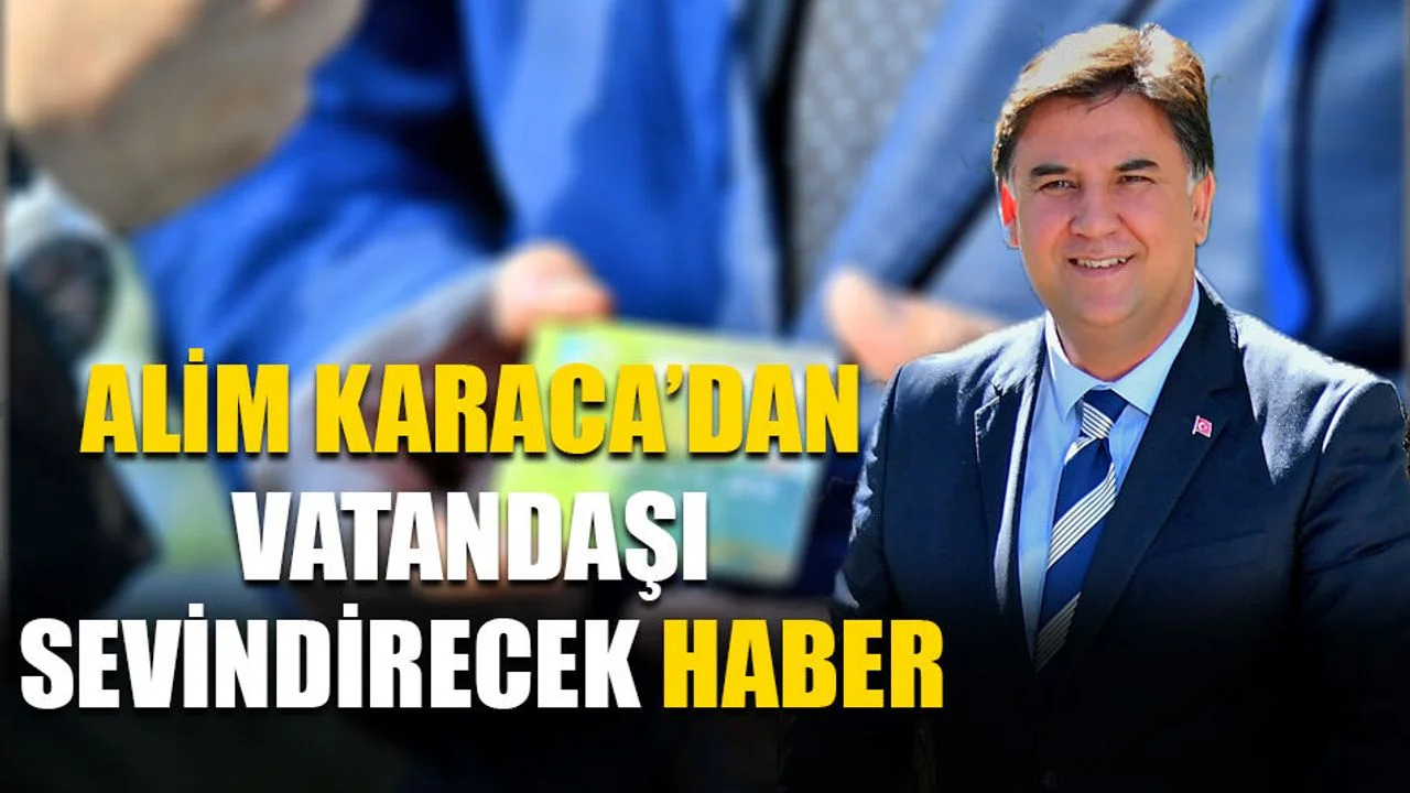 Karaca’dan Vatandaşı Sevindirecek Haber