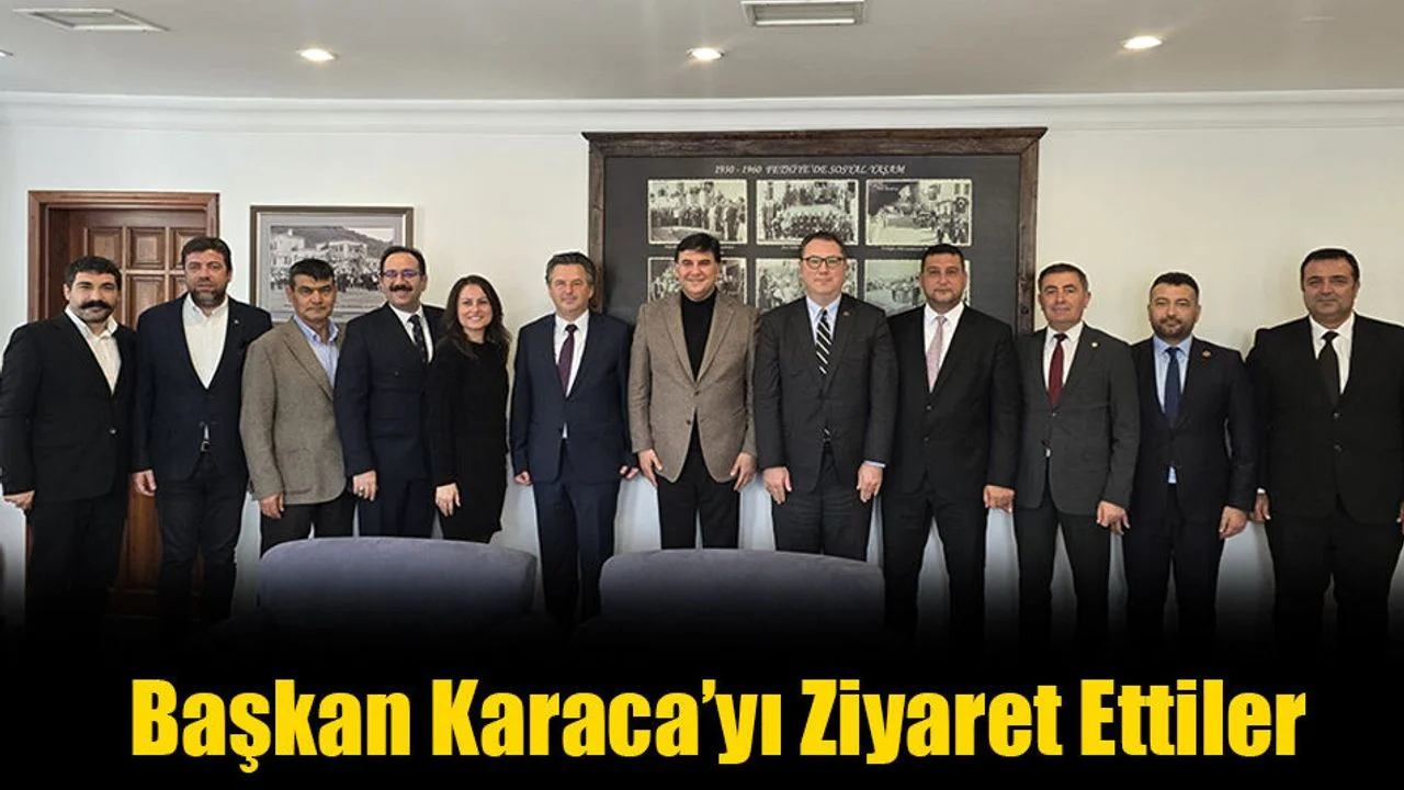 Başkan Karaca’yı Ziyaret Ettiler