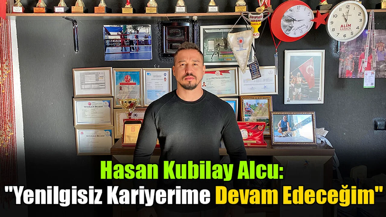 Hasan Kubilay Alcu: "Yenilgisiz Kariyerime Devam Edeceğim"