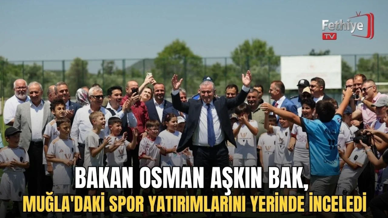 Bakan Osman Aşkın Bak, Muğla'daki Spor Yatırımlarını Yerinde İnceledi