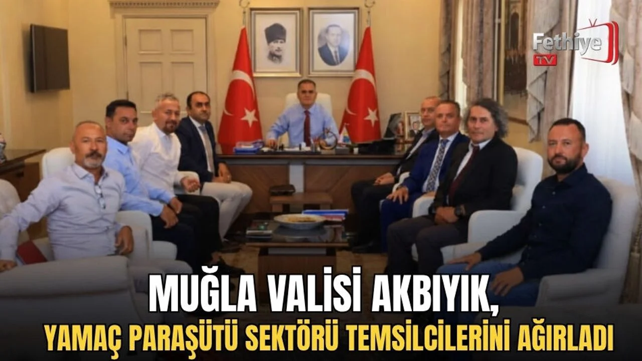 Muğla Valisi Akbıyık, Yamaç Paraşütü Sektörü Temsilcilerini Ağırladı