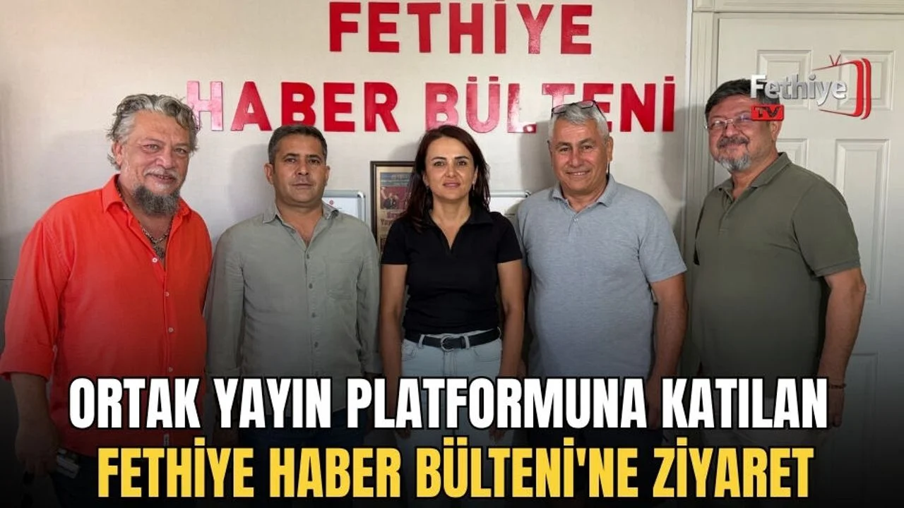 Ortak Yayın Platformuna Katılan Fethiye Haber Bülteni'ne Ziyaret