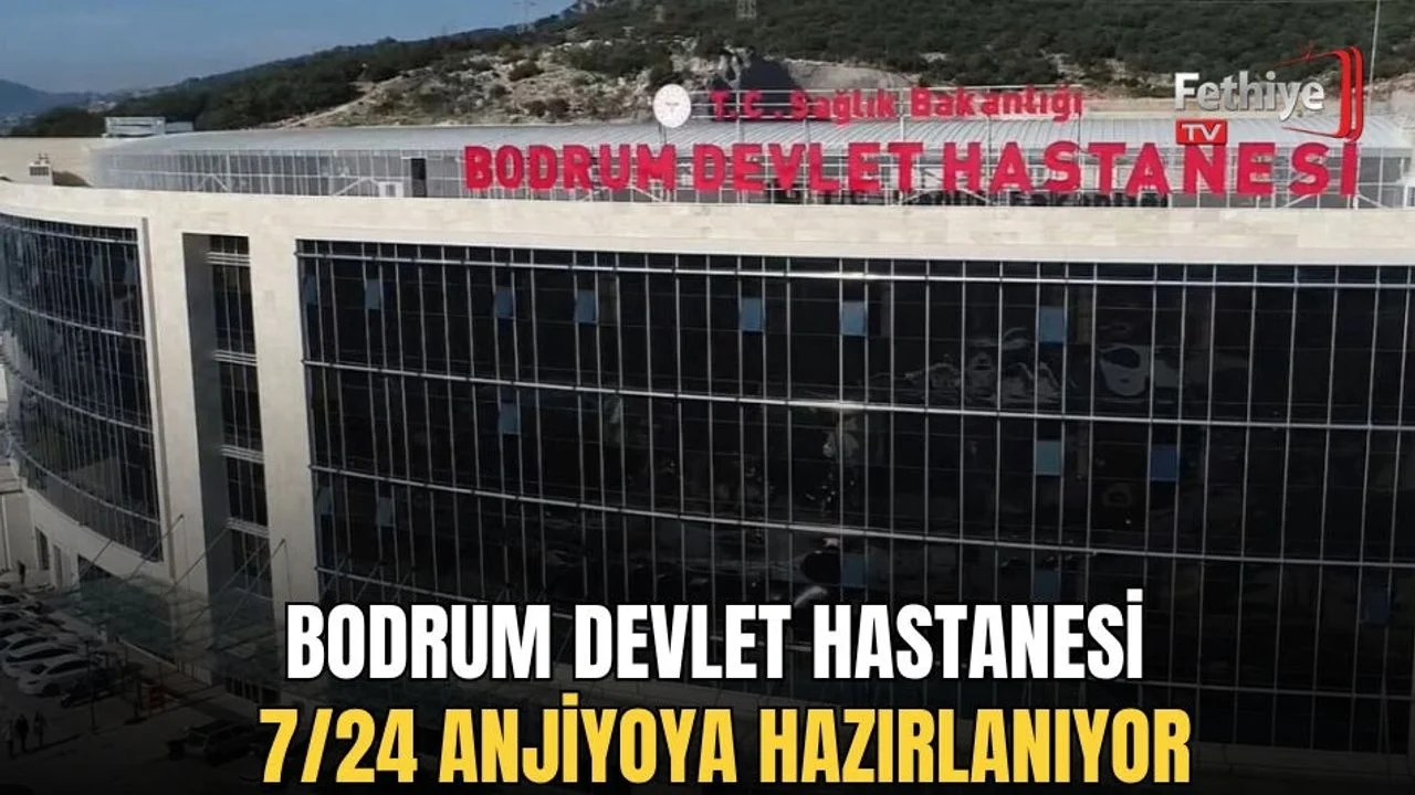 Bodrum Devlet Hastanesi 7/24 Anjiyoya Hazırlanıyor