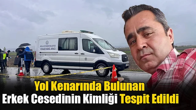 Yol Kenarında Bulunan Erkek Cesedinin Kimliği Tespit Edildi