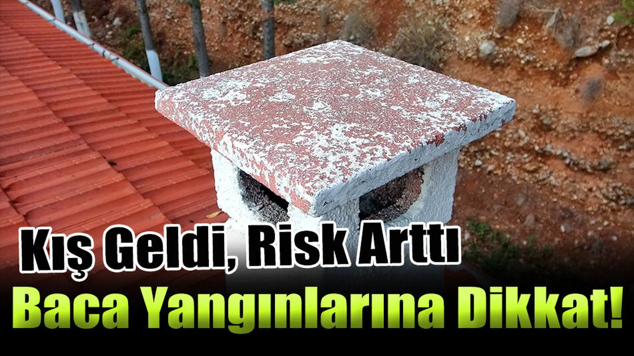 Kış Geldi, Risk Arttı, Baca Yangınlarına Dikkat!